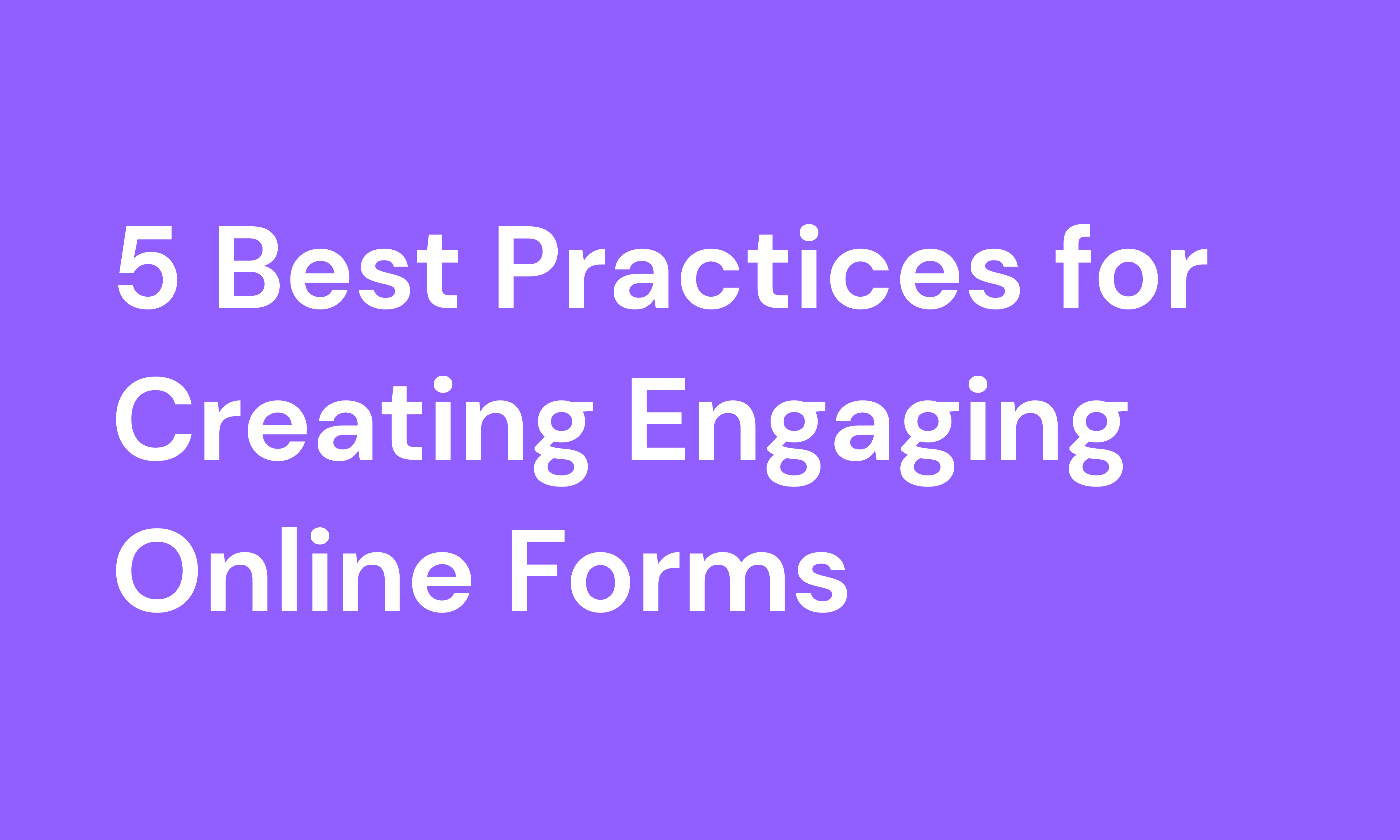 5 Best Practices for Creating Engaging Online Forms